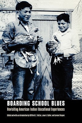 Boarding School Blues: Revisiting American Indian Educational Experiences by Trafzer, Clifford E.