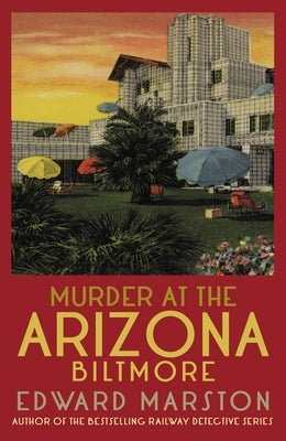 Murder at the Arizona Biltmore: From the Bestselling Author of the Railway Detective Series Paperback Allison & Busby