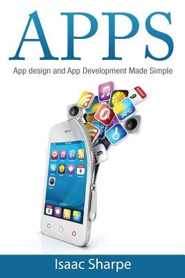 Apps: App Design and App Development Made Simple by Sharpe, Isaac