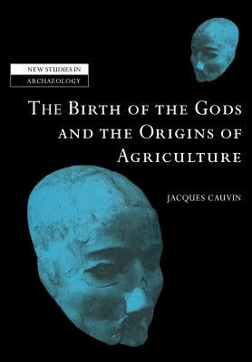 The Birth of the Gods and the Origins of Agriculture Paperback Cambridge University Press
