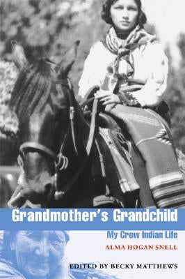 Grandmother's Grandchild: My Crow Indian Life by Snell, Alma H.