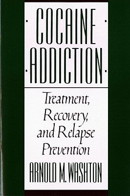 Cocaine Addiction, Treatment, Recovery, and Relapse Prevention (Revised) by Washton, Arnold