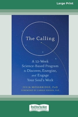 The Calling: A 12-Week Science-Based Program to Discover, Energize, and Engage Your Soul's Work (16pt Large Print Edition) by Mossbridge, Julia