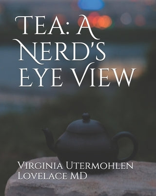 Tea: a Nerd's Eye View Paperback Independently Published