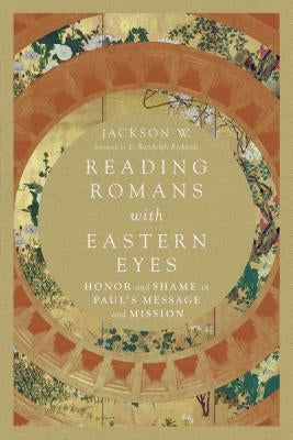 Reading Romans with Eastern Eyes: Honor and Shame in Paul's Message and Mission Paperback IVP Academic