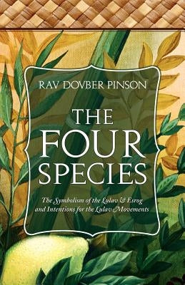 The Four Species: The Symbolism of the Lulav & Esrog and Intentions for the Lulav Movements Paperback Iyyun Publishing