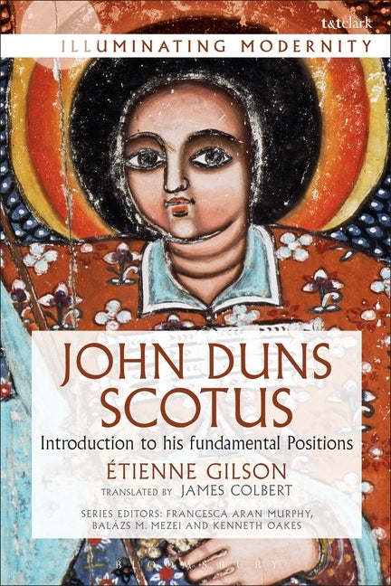 John Duns Scotus: Introduction to His Fundamental Positions Paperback Bloomsbury Publishing PLC