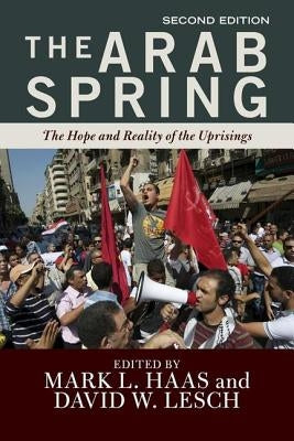 The Arab Spring: The Hope and Reality of the Uprisings by L. Haas, Mark