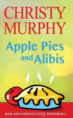 Apple Pies and Alibis: A Quick Read Comedy Culinary Mystery Paperback Createspace Independent Publishing Platform