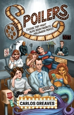 Spoilers: Essays That Might Ruin Your Favorite Hollywood Movies Paperback Moonbell Publishing