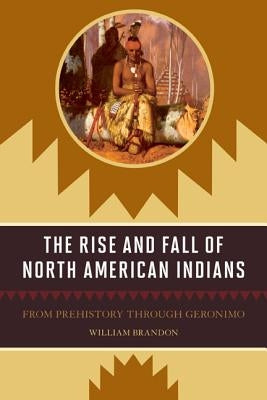 The Rise and Fall of North American Indians: From Prehistory through Geronimo Paperback Roberts Rinehart Publishers