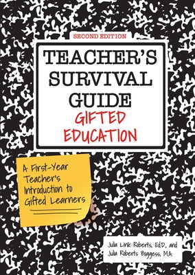 Teacher's Survival Guide: Gifted Education, a First-Year Teacher's Introduction to Gifted Learners by Roberts, Julia Link