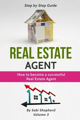 Real Estate Agent: How to Become a Successful Real Estate Agent by Shepherd, Sabi