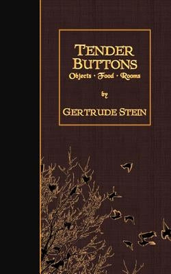 Tender Buttons: Objects, Food, Rooms by Stein, Gertrude