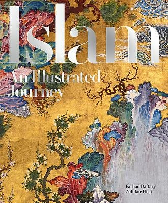 Islam: An Illustrated Journey by Daftary, Farhad