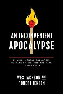 An Inconvenient Apocalypse: Environmental Collapse, Climate Crisis, and the Fate of Humanity Paperback University of Notre Dame Press