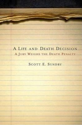 A Life and Death Decision: A Jury Weighs the Death Penalty by Sundby, Scott E.