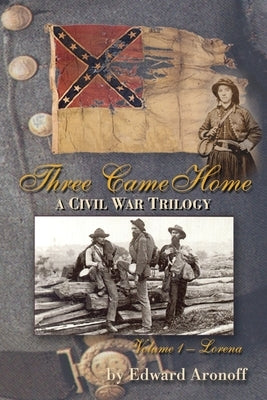 Three Came Home - Lorena: A Civil War Trilogy Paperback Createspace Independent Publishing Platform