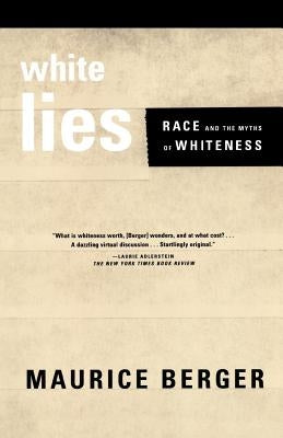 White Lies: Race and the Myths of Whiteness by Berger, Maurice