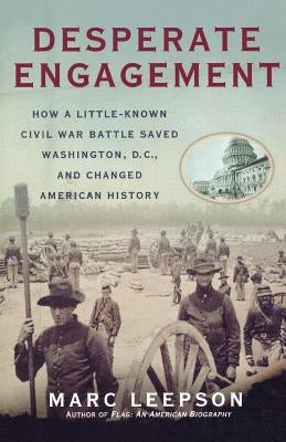 Desperate Engagement: How a Little-Known Civil War Battle Saved Washington, D.C., and Changed American History Paperback St. Martin's Griffin