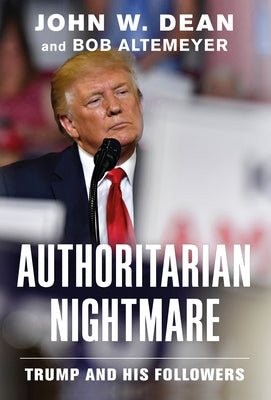 Authoritarian Nightmare: Trump and His Followers by Dean, John W.