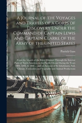 A Journal of the Voyages and Travels of a Corps of Discovery Under the Command of Captain Lewis and Captain Clarke of the Army of the United States [m Paperback Legare Street Press