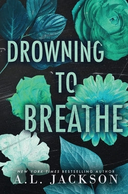 Drowning to Breathe (Special Edition Paperback) Paperback A.L. Jackson Books, Inc.