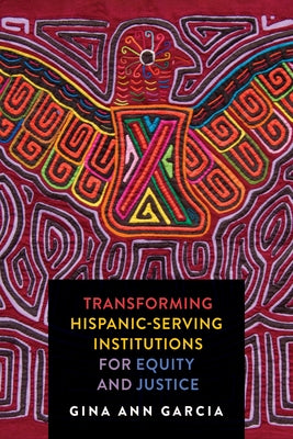 Transforming Hispanic-Serving Institutions for Equity and Justice Paperback Johns Hopkins University Press