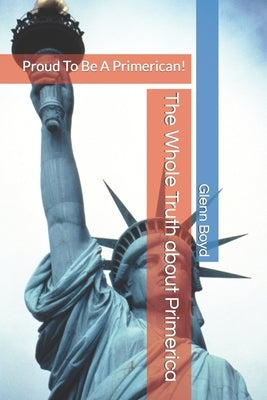 The Whole Truth about Primerica: Proud To Be A Primerican! Paperback Independently Published