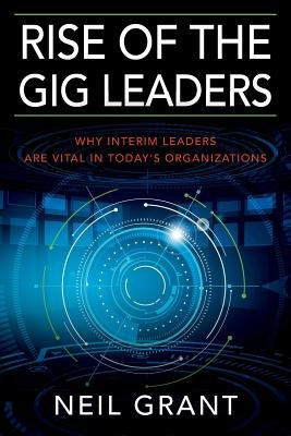 Rise of the Gig Leaders: Why Interim Leaders Are Vital In Today's Organizations Paperback Outskirts Press