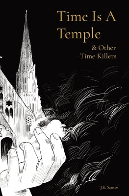 Time Is A Temple: & Other Time Killers by Santos, J. R.