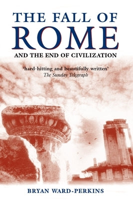 The Fall of Rome: And the End of Civilization Oxford University Press, USA