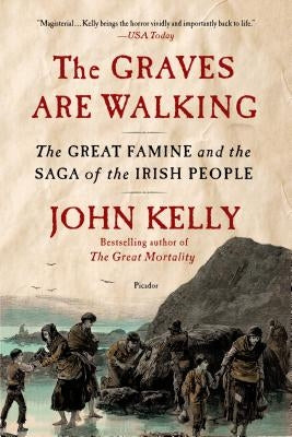 The Graves Are Walking: The Great Famine and the Saga of the Irish People Picador USA