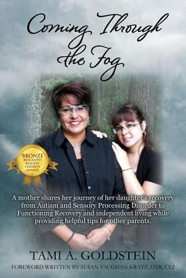 Coming Through the Fog: A Mother Shares Her Journey of Her Daughter's Recovery from Autism and Sensory Processing Disorder to Functioning Reco by Goldstein, Tami A.