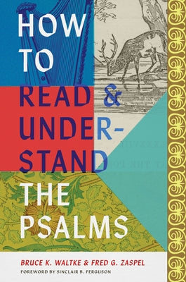 How to Read and Understand the Psalms by Waltke, Bruce K.