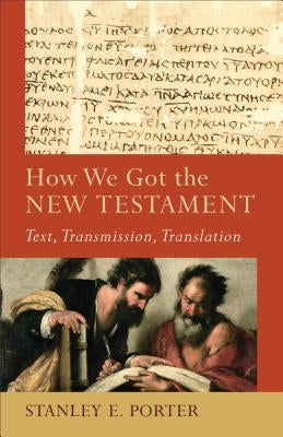 How We Got the New Testament: Text, Transmission, Translation Paperback Baker Academic