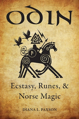 Odin: Ecstasy, Runes, & Norse Magic by Paxson, Diana L.