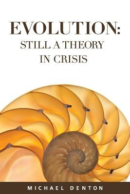 Evolution: Still a Theory in Crisis by Denton, Michael