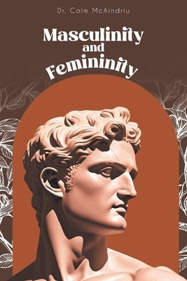 Masculinity and Femininity by McAindriu, Colm