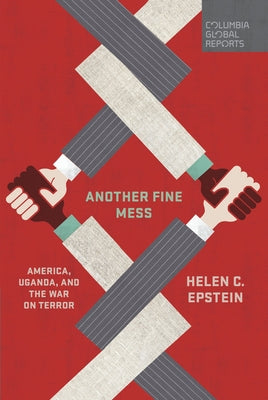 Another Fine Mess: America, Uganda, and the War on Terror Paperback Columbia Global Reports