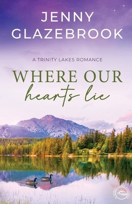 Where Our Hearts Lie: A Trinity Lakes Romance Paperback Jenny Glazebrook