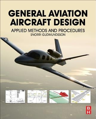General Aviation Aircraft Design: Applied Methods and Procedures by Gudmundsson, Snorri