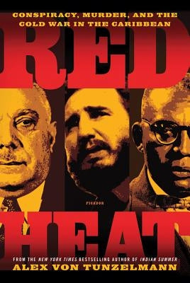 Red Heat: Conspiracy, Murder, and the Cold War in the Caribbean Paperback Picador USA