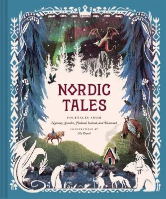 Nordic Tales: Folktales from Norway, Sweden, Finland, Iceland, and Denmark (Nordic Folklore and Stories, Illustrated Nordic Book for by Chronicle Books