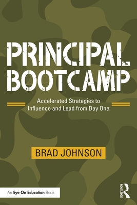 Principal Bootcamp: Accelerated Strategies to Influence and Lead from Day One by Johnson, Brad