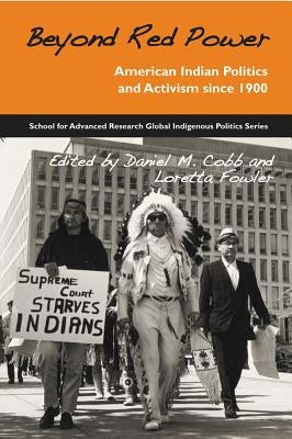 Beyond Red Power: American Indian Politics and Activism Since 1900 by Cobb, Daniel M.