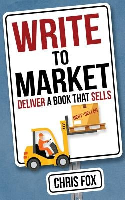 Write to Market: Deliver a Book That Sells by Fox, Chris