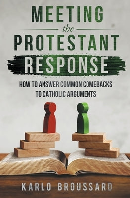 Meeting the Protestant Response Paperback Catholic Answers Press