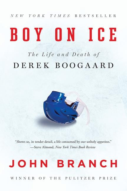 Boy on Ice: The Life and Death of Derek Boogaard by Branch, John