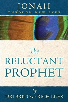 The Reluctant Prophet: Jonah Through New Eyes Athanasius Press